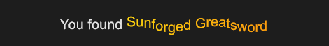 A label with the text You found Sunforged Greatsword. The name of the item is orange and its letters move in a wave